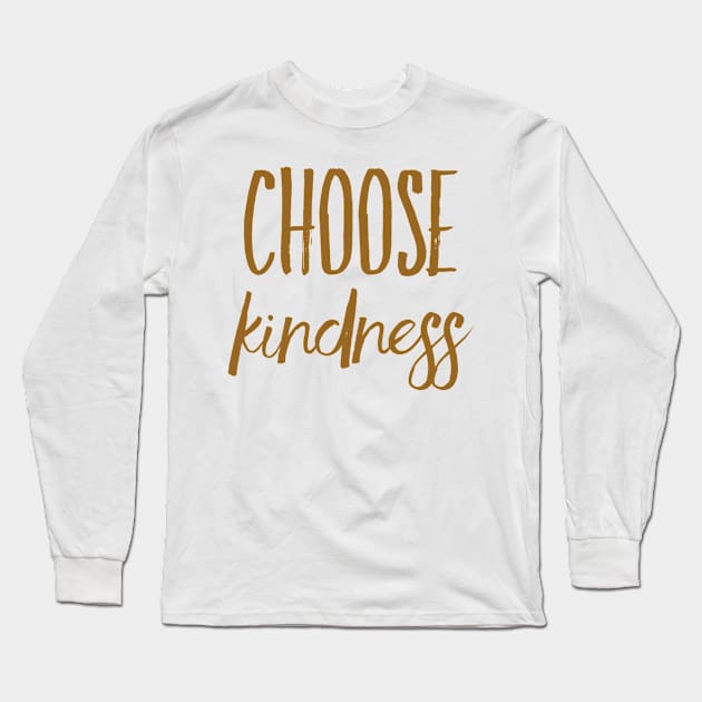 Choose kindness Long Sleeve T-Shirt by WordFandom